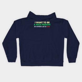 I Want To Be A Nice Nerson But Every One Is Just So Stupid Kids Hoodie